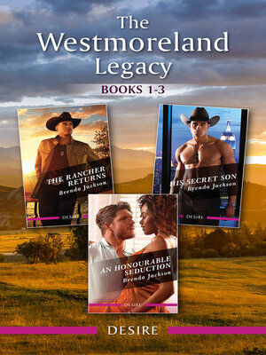 cover image of The Westmoreland Legacy Books 1-3/The Rancher Returns/His Secret Son/An Honourable Seduction